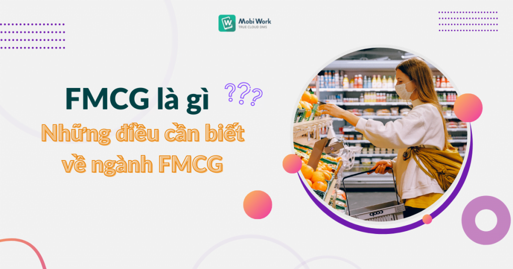 FMCG là viết tắt của từ Fast Moving Consumer Goods (ngành hàng tiêu dùng nhanh)