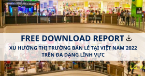 Report: Xu hướng thị trường bán lẻ tại Việt Nam năm 2022 trên đa dạng lĩnh vực