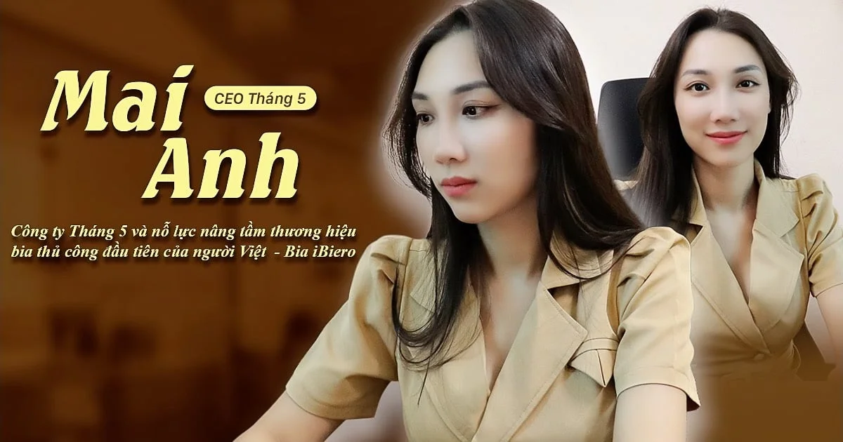 CEO Tháng 5 Lương Thị Mai Anh kể chuyện “ra đời” bia thủ công ngon nhất cho người Việt và quan điểm kinh doanh “không đứng núi này trông núi nọ”
