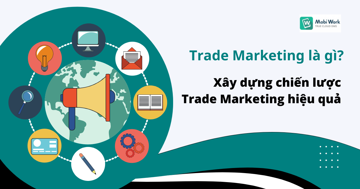 Trade Marketing là gì? Xây dựng chiến lược Trade Marketing hiệu quả