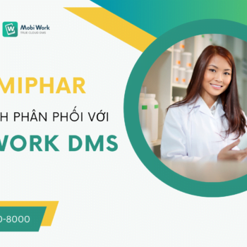 Ứng dụng MobiWork DMS, Hanmi Việt Hàn tối ưu quản lý hệ thống phân phối Dược phẩm