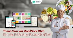 Từ quản lý thủ công đến chuyển đổi số: Hành trình của Thanh Sơn với MobiWork DMS