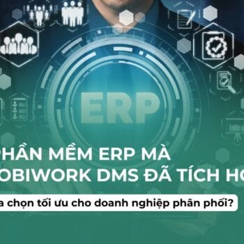 Review các phần mềm ERP mà MobiWork DMS đã tích hợp: Đâu là lựa chọn tối ưu cho doanh nghiệp phân phối?