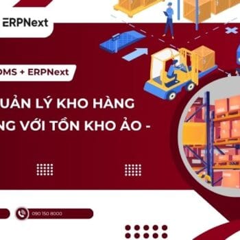 Tối Ưu Hóa Quản Lý Kho Hàng Đa Kênh, Đa Điểm Với MobiWork DMS và ERPNext