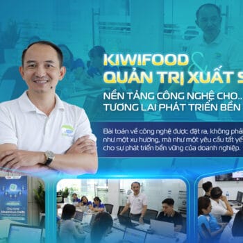 KiwiFood và “Quản trị xuất sắc”: Nền tảng công nghệ cho mục tiêu phát triển bền vững