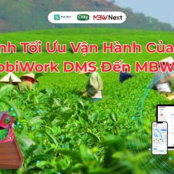 Lộ Trình Tối Ưu Vận Hành Của Cozy Từ MobiWork DMS Đến MBW Next