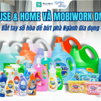House & Home & MobiWork DMS: Bắt tay số hóa để bứt phá Ngành Gia dụng