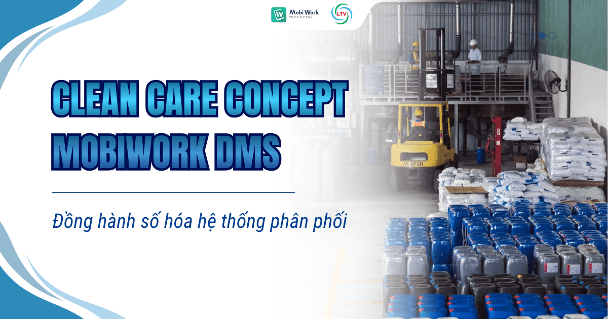 CLEAN CARE CONCEPT (VIỆT NAM) SỐ HÓA HỆ THỐNG PHÂN PHỐI CÙNG MOBIWORK DMS