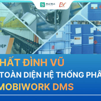 HÓA CHẤT ĐÌNH VŨ SỐ HÓA TOÀN DIỆN HỆ THỐNG PHÂN PHỐI CÙNG MOBIWORK DMS