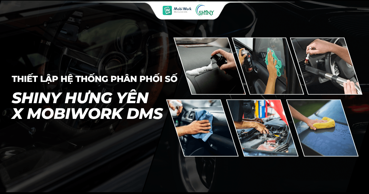 SHINY HƯNG YÊN THIẾT LẬP HỆ THỐNG PHÂN PHỐI SỐ CÙNG MOBIWORK DMS
