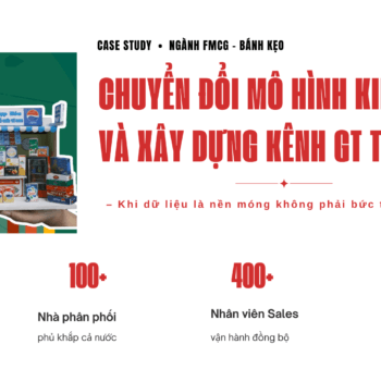 Chuyển đổi mô hình kinh doanh & xây dựng kênh GT từ đầu: Khi dữ liệu là nền móng, không phải bức tường vá sau