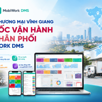 Công ty Đầu tư và Thương mại Vĩnh Giang tăng tốc vận hành kênh phân phối với MobiWork DMS