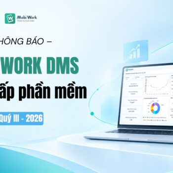 MobiWork DMS nâng cấp quý III-2026